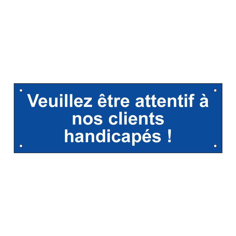 Veuillez être attentif à nos clients handicapés !