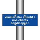 Veuillez être attentif à nos clients handicapés !