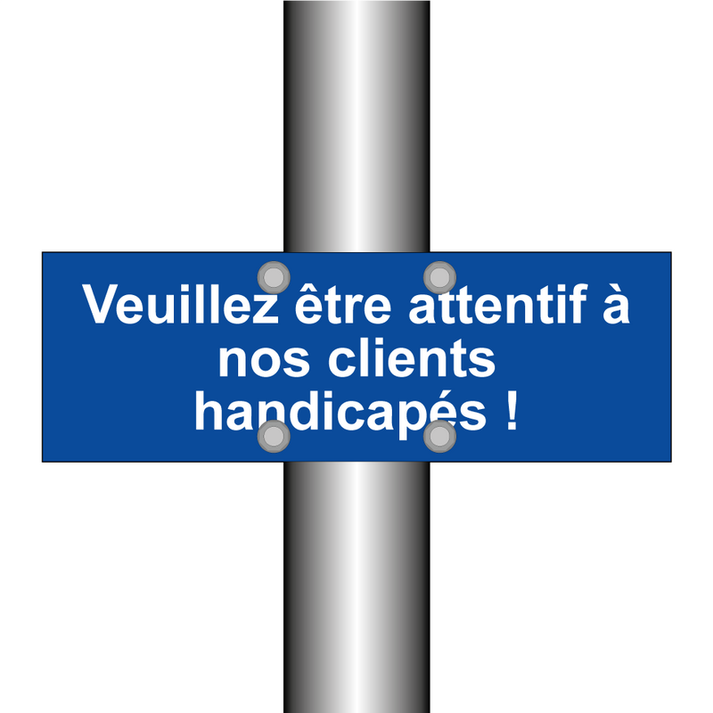 Veuillez être attentif à nos clients handicapés !