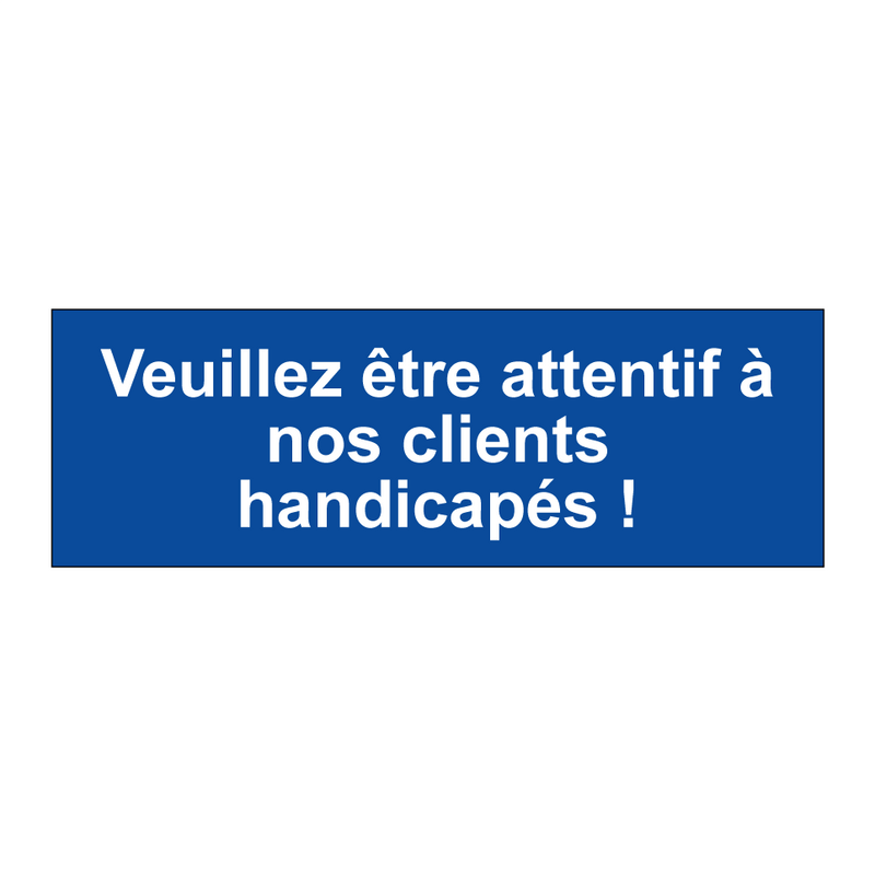 Veuillez être attentif à nos clients handicapés !