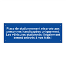 Place de stationnement réservée aux personnes handicapées uniquement. Les véhicules stationnés illégalement seront enlevés à vos frais !