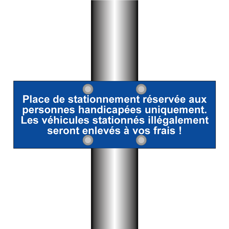 Place de stationnement réservée aux personnes handicapées uniquement. Les véhicules stationnés illégalement seront enlevés à vos frais !