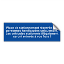 Place de stationnement réservée aux personnes handicapées uniquement. Les véhicules stationnés illégalement seront enlevés à vos frais !