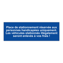 Place de stationnement réservée aux personnes handicapées uniquement. Les véhicules stationnés illégalement seront enlevés à vos frais !