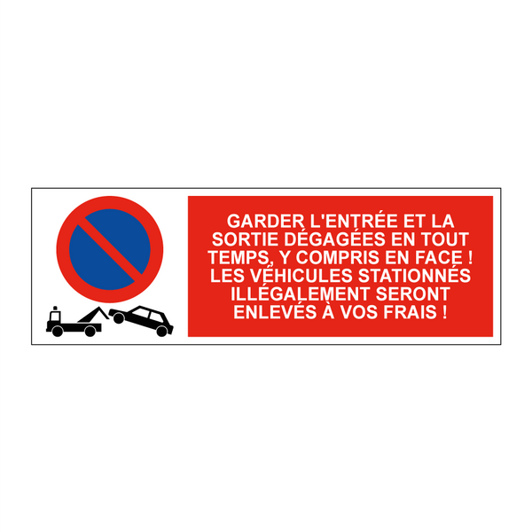 Garder l'entrée et la sortie dégagées en tout temps, y compris en face ! Les véhicules stationnés illégalement seront enlevés à vos frais !