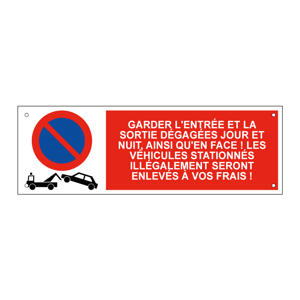 Garder l'entrée et la sortie dégagées jour et nuit, ainsi qu'en face ! Les véhicules stationnés illégalement seront enlevés à vos frais !