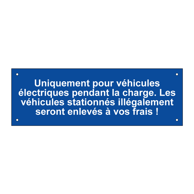Uniquement pour véhicules électriques pendant la charge. Les véhicules stationnés illégalement seront enlevés à vos frais !