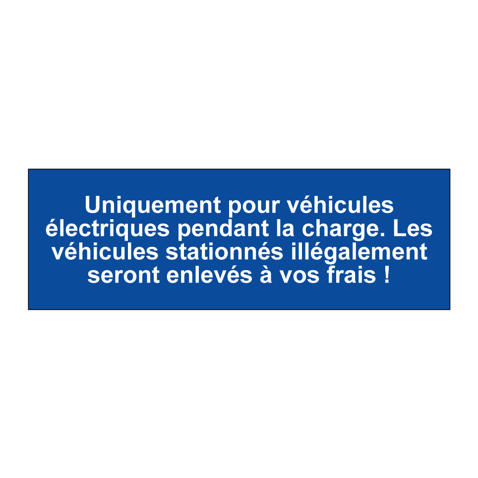 Uniquement pour véhicules électriques pendant la charge. Les véhicules stationnés illégalement seront enlevés à vos frais !