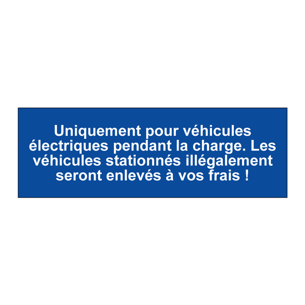 Uniquement pour véhicules électriques pendant la charge. Les véhicules stationnés illégalement seront enlevés à vos frais !