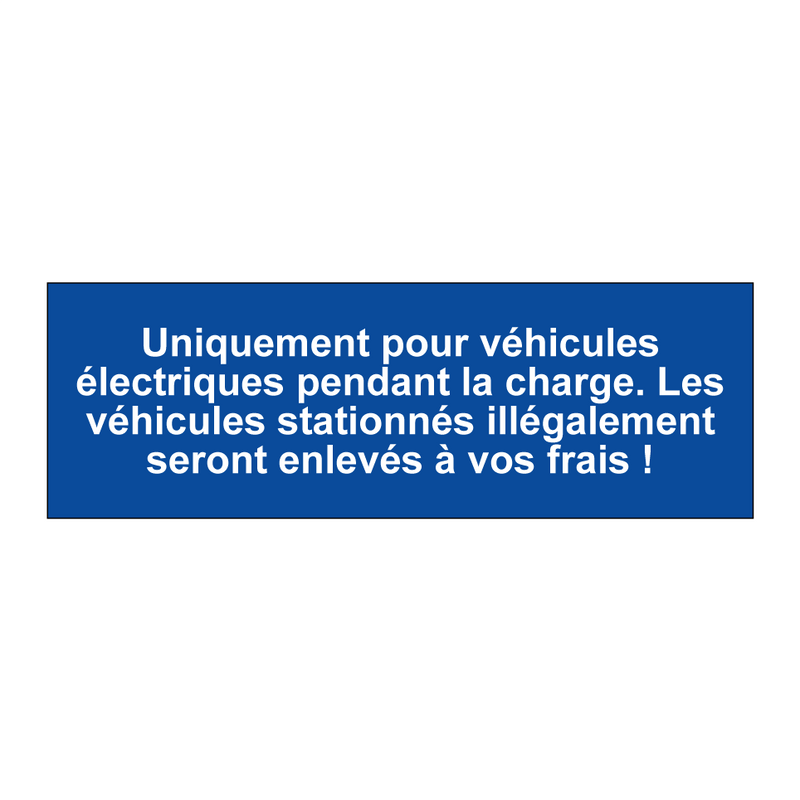 Uniquement pour véhicules électriques pendant la charge. Les véhicules stationnés illégalement seront enlevés à vos frais !