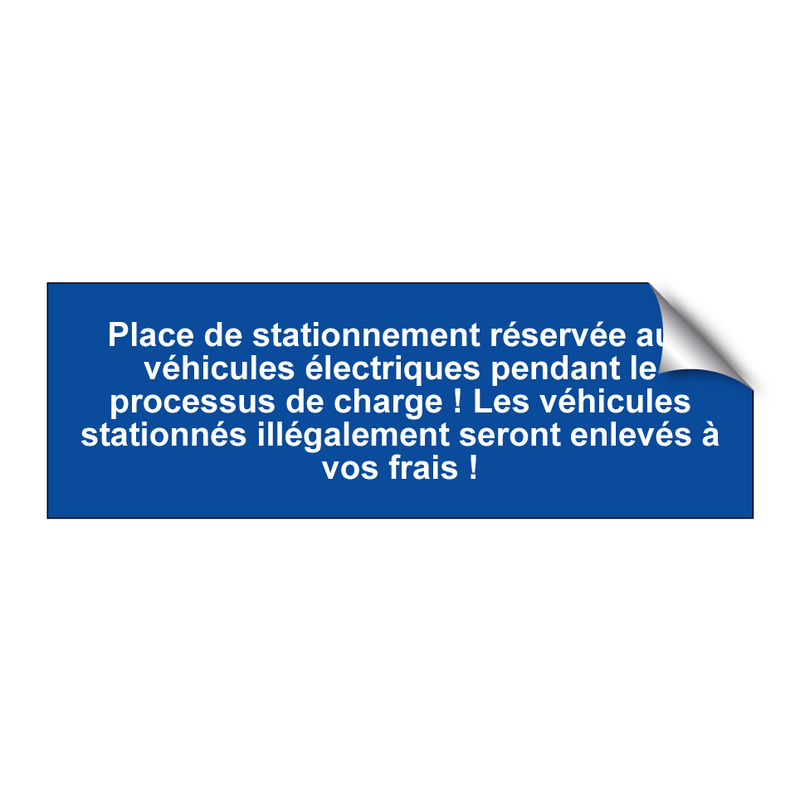 Place de stationnement réservée aux véhicules électriques pendant le processus de charge ! Les véhicules stationnés illégalement seront enlevés à vos frais !