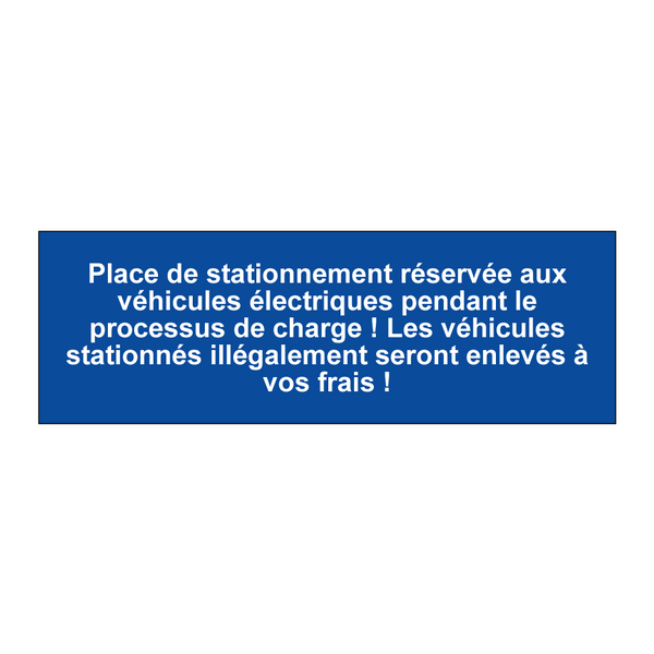 Place de stationnement réservée aux véhicules électriques pendant le processus de charge ! Les véhicules stationnés illégalement seront enlevés à vos frais !