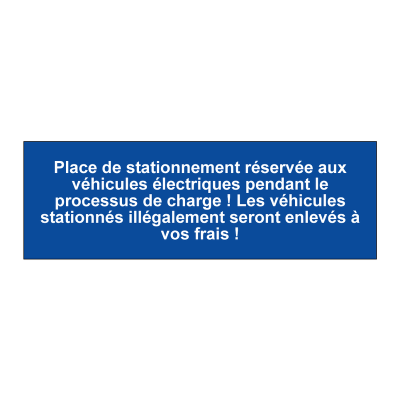 Place de stationnement réservée aux véhicules électriques pendant le processus de charge ! Les véhicules stationnés illégalement seront enlevés à vos frais !