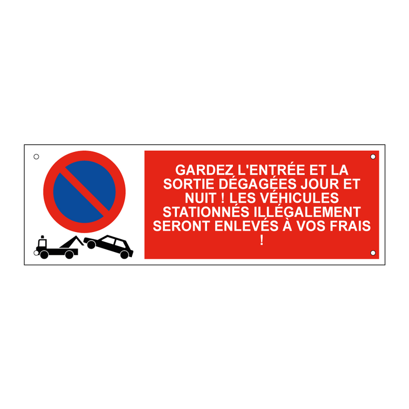 Gardez l'entrée et la sortie dégagées jour et nuit ! Les véhicules stationnés illégalement seront enlevés à vos frais !
