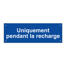 Uniquement pendant la recharge