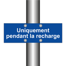 Uniquement pendant la recharge