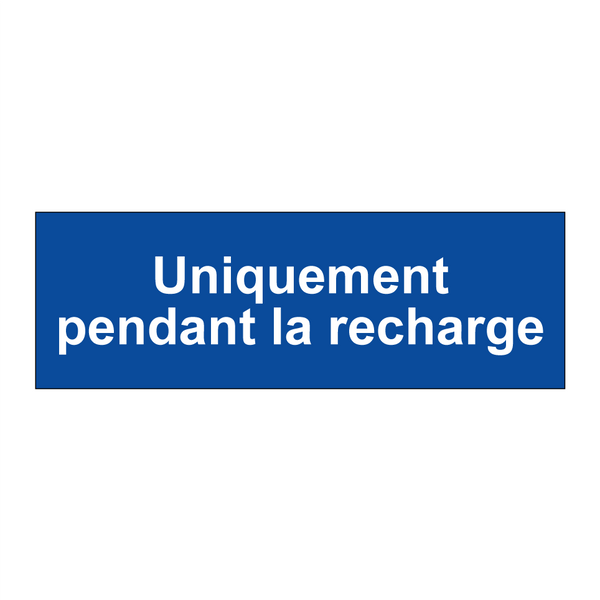 Uniquement pendant la recharge