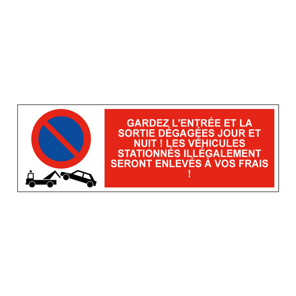Gardez l'entrée et la sortie dégagées jour et nuit ! Les véhicules stationnés illégalement seront enlevés à vos frais !