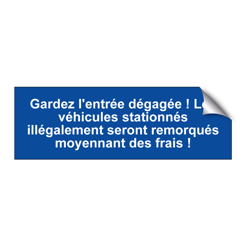 Gardez l'entrée dégagée ! Les véhicules stationnés illégalement seront remorqués moyennant des frais !