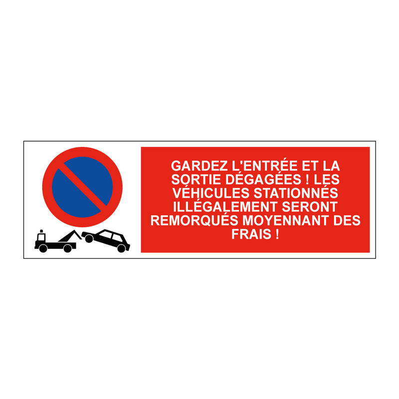 Gardez l'entrée et la sortie dégagées ! Les véhicules stationnés illégalement seront remorqués moyennant des frais !