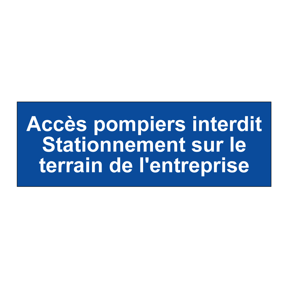 Accès pompiers interdit Stationnement sur le terrain de l'entreprise