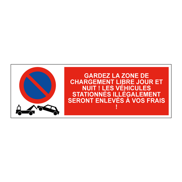 Gardez la zone de chargement libre jour et nuit ! Les véhicules stationnés illégalement seront enlevés à vos frais !