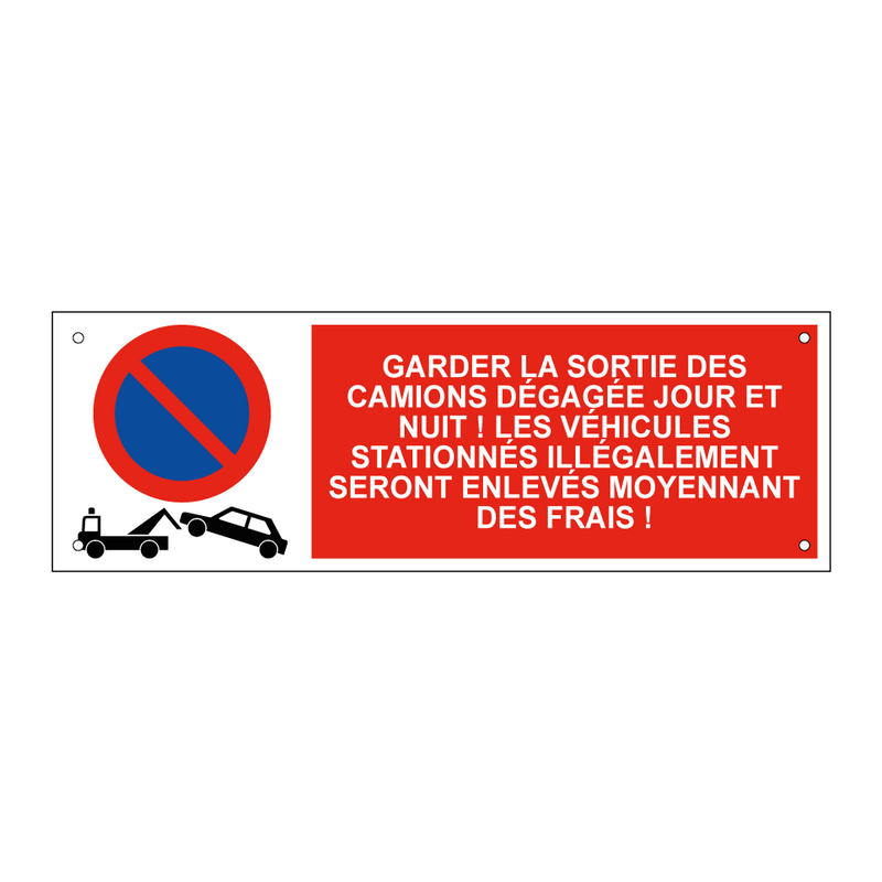 Garder la sortie des camions dégagée jour et nuit ! Les véhicules stationnés illégalement seront enlevés moyennant des frais !