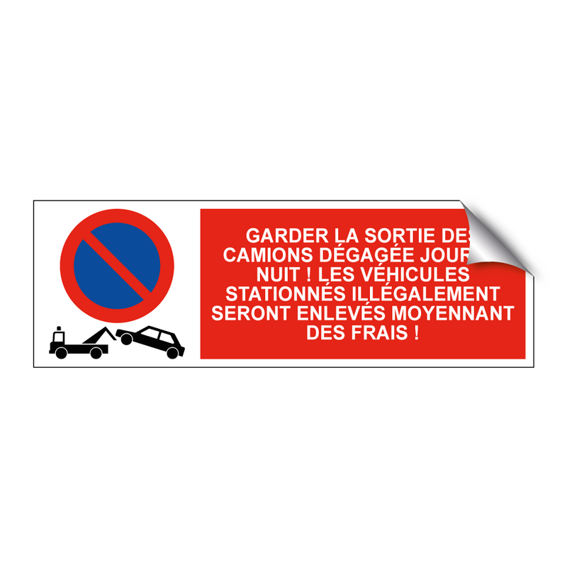 Garder la sortie des camions dégagée jour et nuit ! Les véhicules stationnés illégalement seront enlevés moyennant des frais !