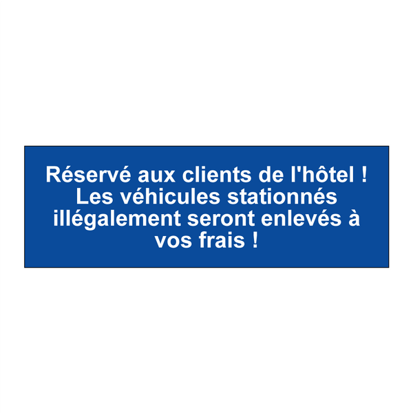 Réservé aux clients de l'hôtel ! Les véhicules stationnés illégalement seront enlevés à vos frais !