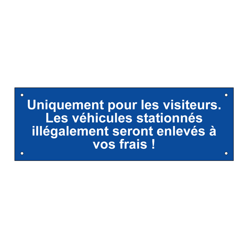 Uniquement pour les visiteurs. Les véhicules stationnés illégalement seront enlevés à vos frais !