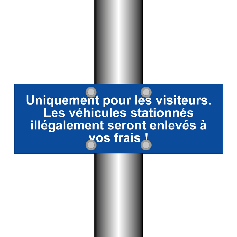Uniquement pour les visiteurs. Les véhicules stationnés illégalement seront enlevés à vos frais !