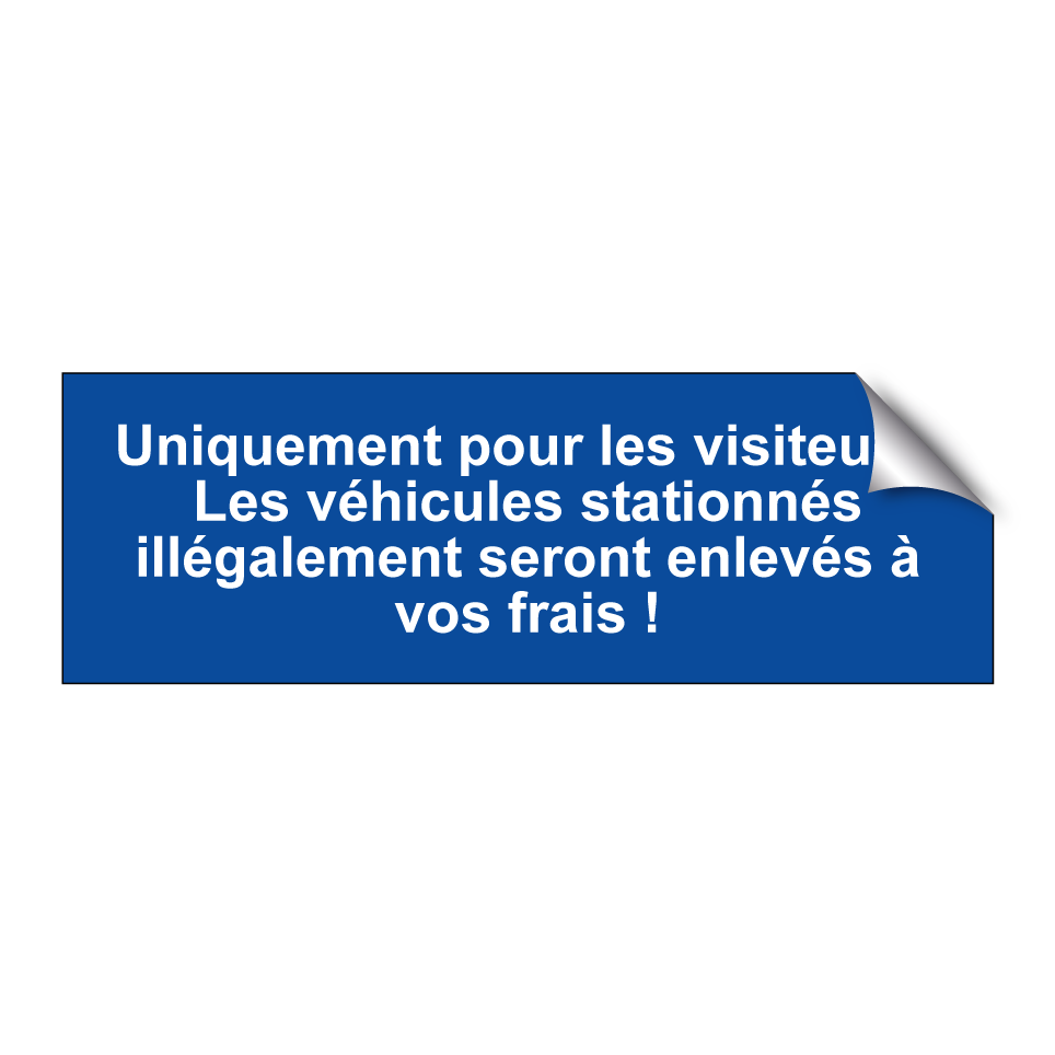 Uniquement pour les visiteurs. Les véhicules stationnés illégalement seront enlevés à vos frais !