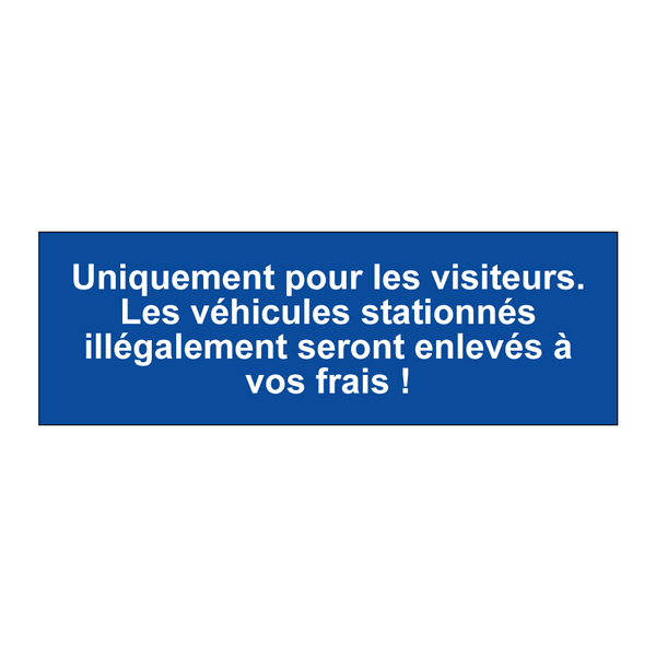 Uniquement pour les visiteurs. Les véhicules stationnés illégalement seront enlevés à vos frais !