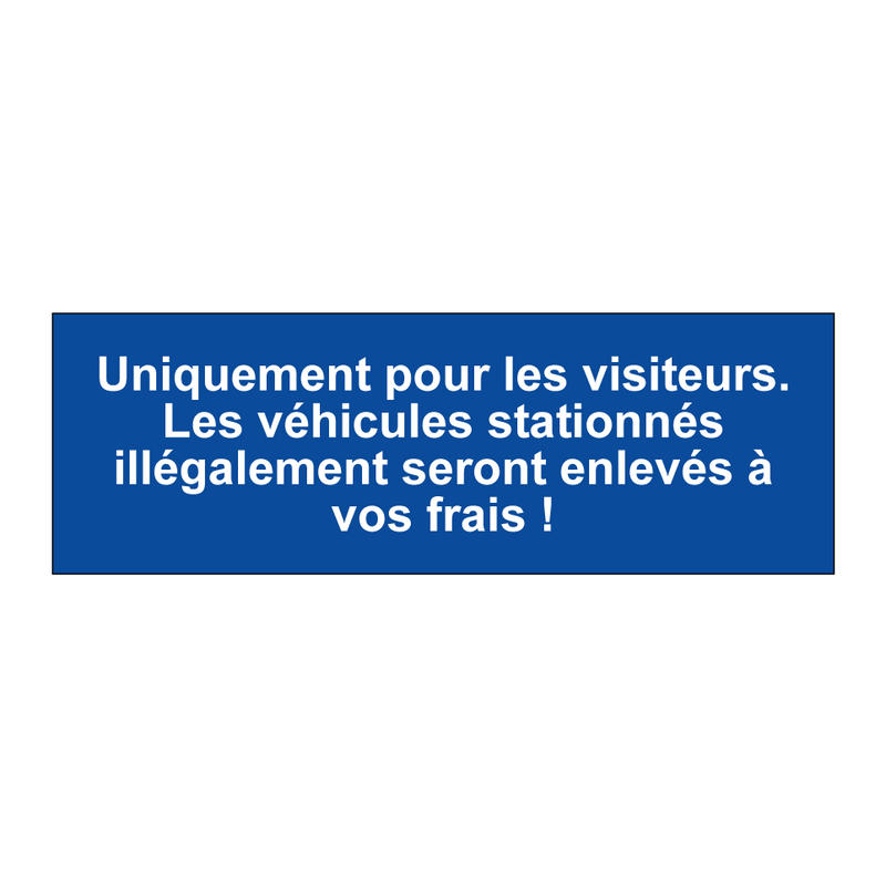 Uniquement pour les visiteurs. Les véhicules stationnés illégalement seront enlevés à vos frais !