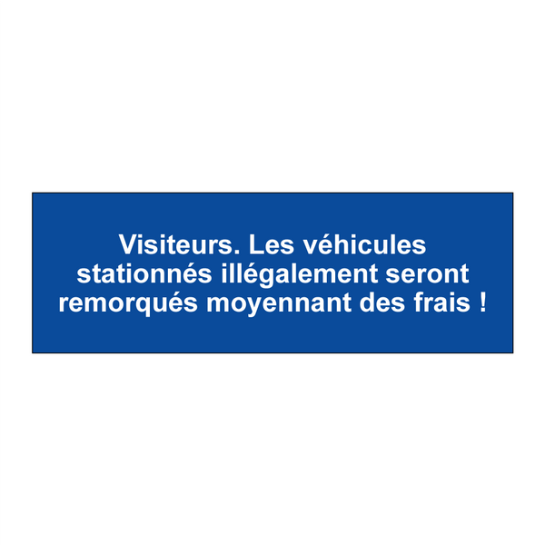Visiteurs. Les véhicules stationnés illégalement seront remorqués moyennant des frais !