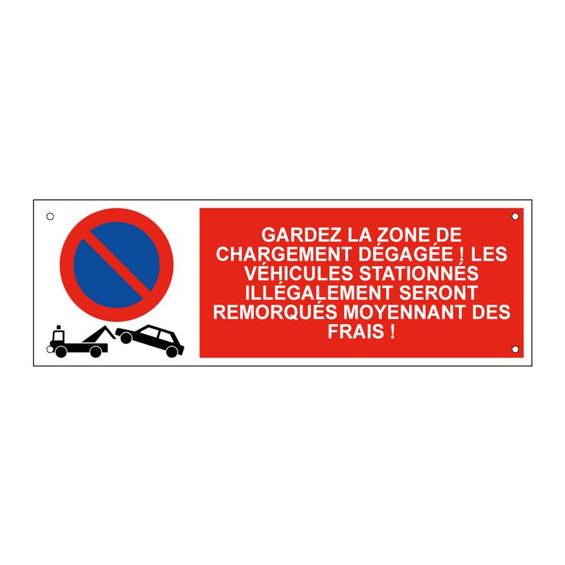 Gardez la zone de chargement dégagée ! Les véhicules stationnés illégalement seront remorqués moyennant des frais !