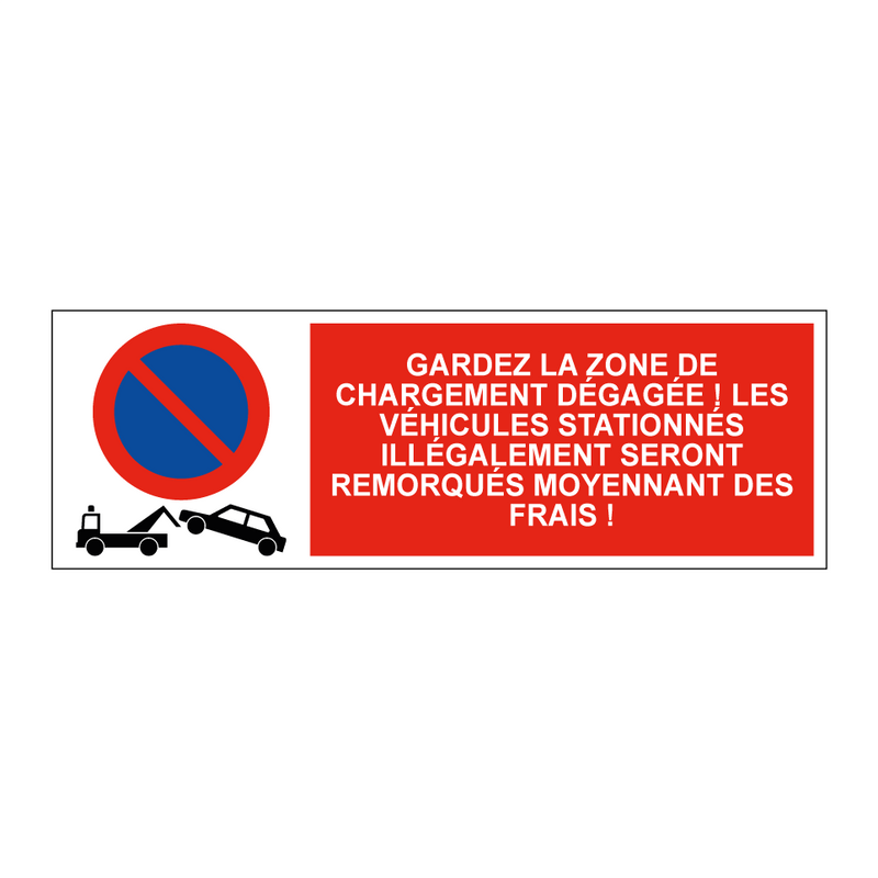 Gardez la zone de chargement dégagée ! Les véhicules stationnés illégalement seront remorqués moyennant des frais !