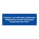 Docteur. Les véhicules stationnés illégalement seront remorqués moyennant des frais !