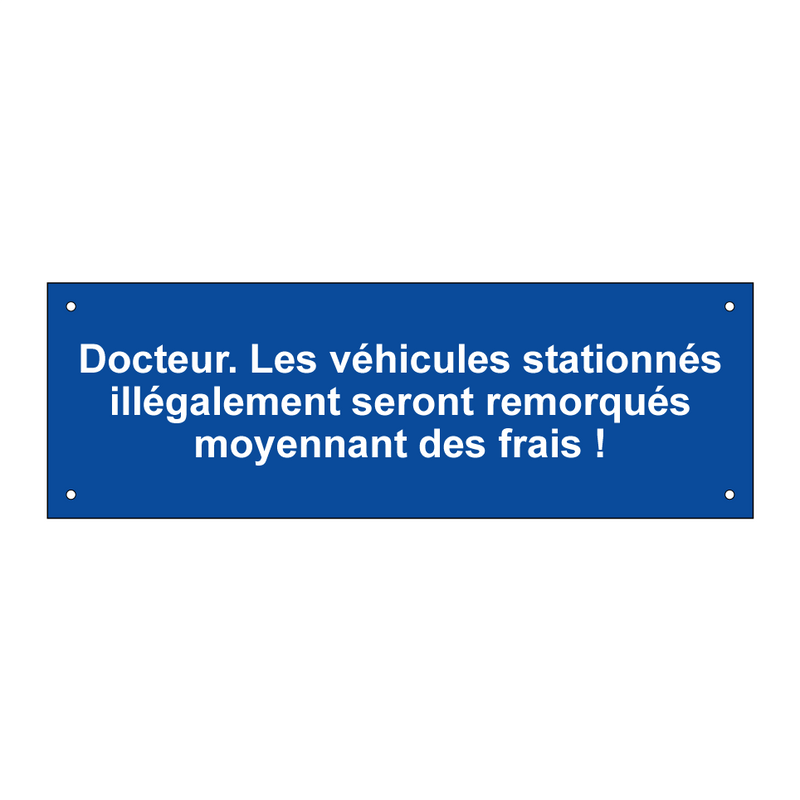 Docteur. Les véhicules stationnés illégalement seront remorqués moyennant des frais !