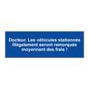 Docteur. Les véhicules stationnés illégalement seront remorqués moyennant des frais !
