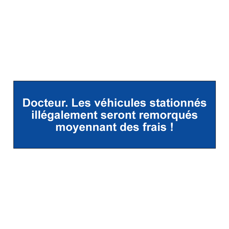 Docteur. Les véhicules stationnés illégalement seront remorqués moyennant des frais !