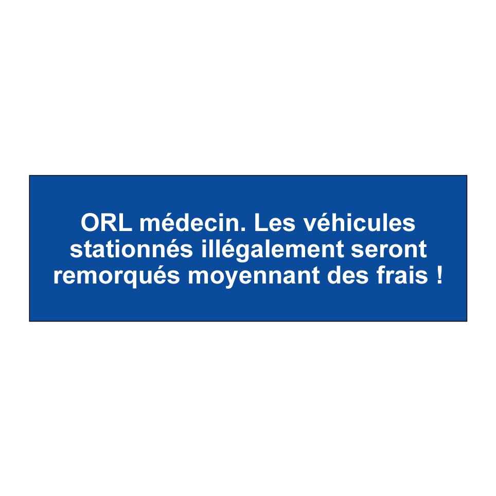 ORL médecin. Les véhicules stationnés illégalement seront remorqués moyennant des frais !