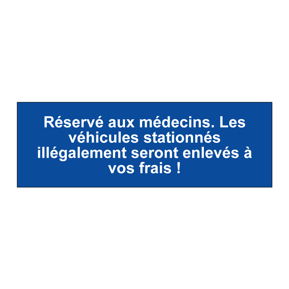 Réservé aux médecins. Les véhicules stationnés illégalement seront enlevés à vos frais !