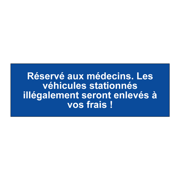Réservé aux médecins. Les véhicules stationnés illégalement seront enlevés à vos frais !