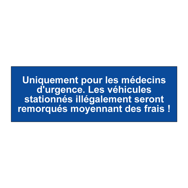 Uniquement pour les médecins d'urgence. Les véhicules stationnés illégalement seront remorqués moyennant des frais !