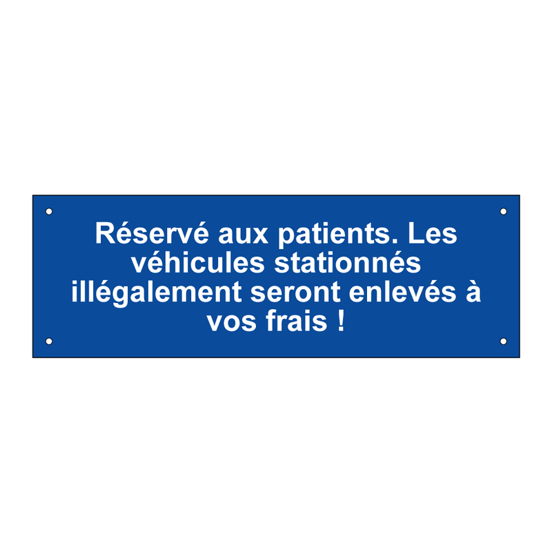 Réservé aux patients. Les véhicules stationnés illégalement seront enlevés à vos frais !