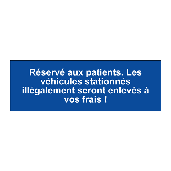 Réservé aux patients. Les véhicules stationnés illégalement seront enlevés à vos frais !