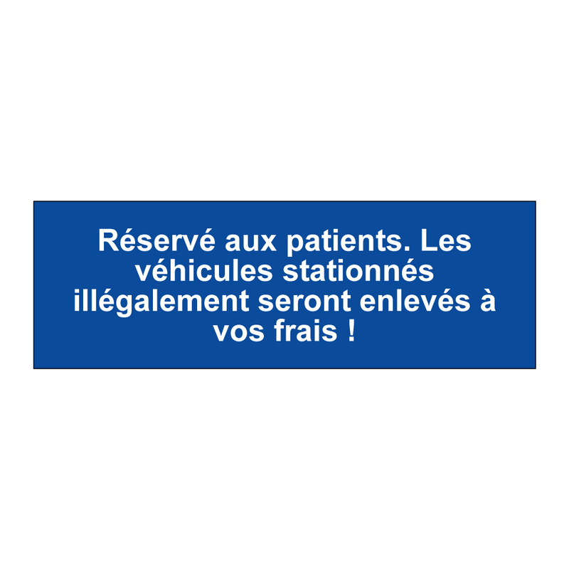 Réservé aux patients. Les véhicules stationnés illégalement seront enlevés à vos frais !