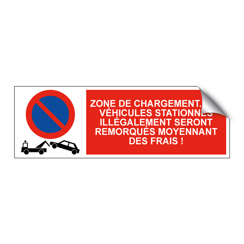 Zone de chargement. Les véhicules stationnés illégalement seront remorqués moyennant des frais !