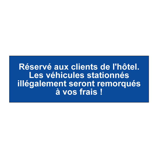 Réservé aux clients de l'hôtel. Les véhicules stationnés illégalement seront remorqués à vos frais !